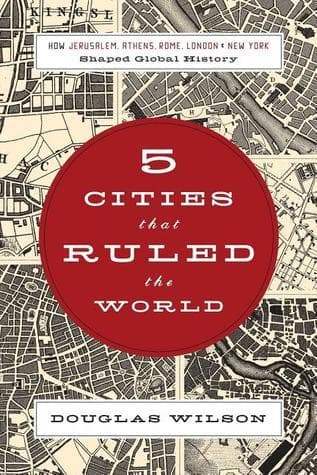 Five Cities that Ruled the World: How Jerusalem, Athens, Rome, London, and New York Shaped Global History