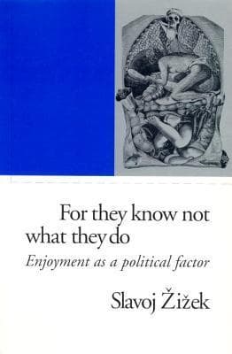 For They Know Not What They Do: Enjoyment as a Political Factor