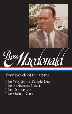 Four Novels of the 1950s: The Way Some People Die / The Barbarous Coast / The Doomsters / The Galton Case