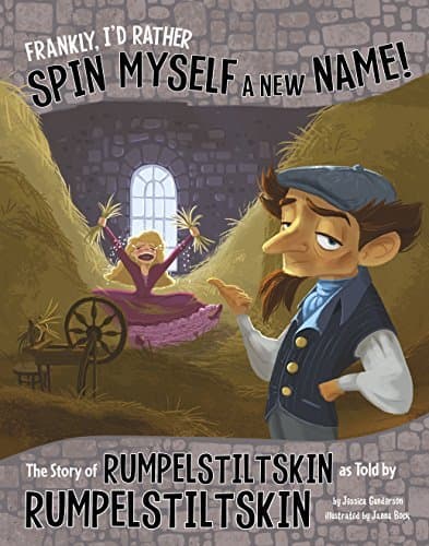 Frankly, I'd Rather Spin Myself a New Name!: The Story of Rumpelstiltskin as Told by Rumpelstiltskin