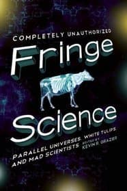 Fringe Science: Parallel Universes, White Tulips, and Mad Scientists