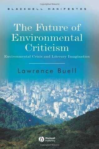 Future of Environmental Criticism: Environmental Crisis and Literary Imagination