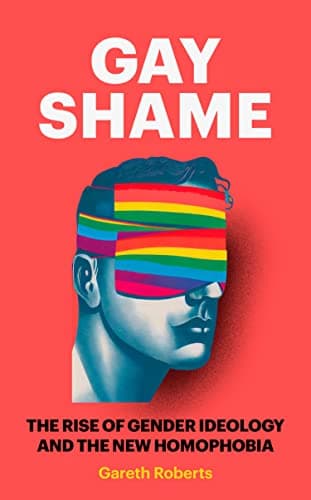 Gay Shame: The Rise of Gender Ideology and the New Homophobia