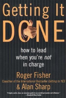 Getting It Done: How to Lead When You're Not in Charge