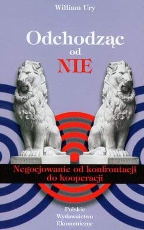 Odchodząc od NIE. Negocjowanie od konfrontacji do kooperacji