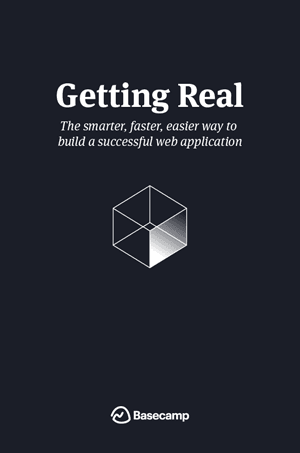 Getting Real: The Smarter, Faster, Easier Way to Build a Web Application