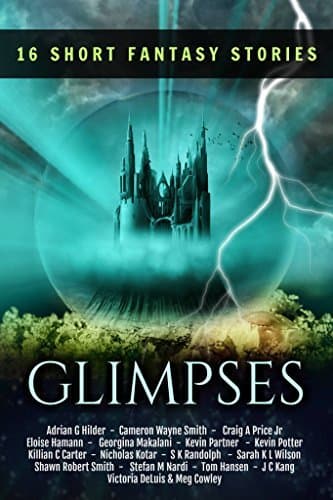Glimpses: 16 Short Fantasy Stories