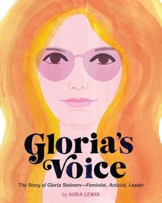 Gloria's Voice: The Story of Gloria Steinem, Feminist, Activist, Leader