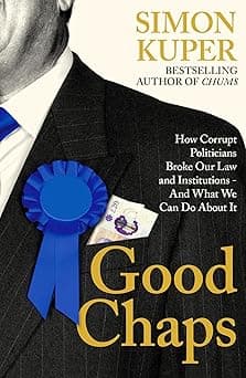 Good Chaps: How Corrupt Politicians Broke Our Law and Institutions - and What We Can Do About It