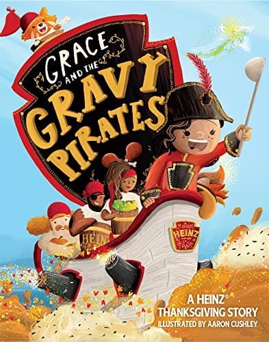 Grace and the Gravy Pirates: A HEINZ Thanksgiving Story
