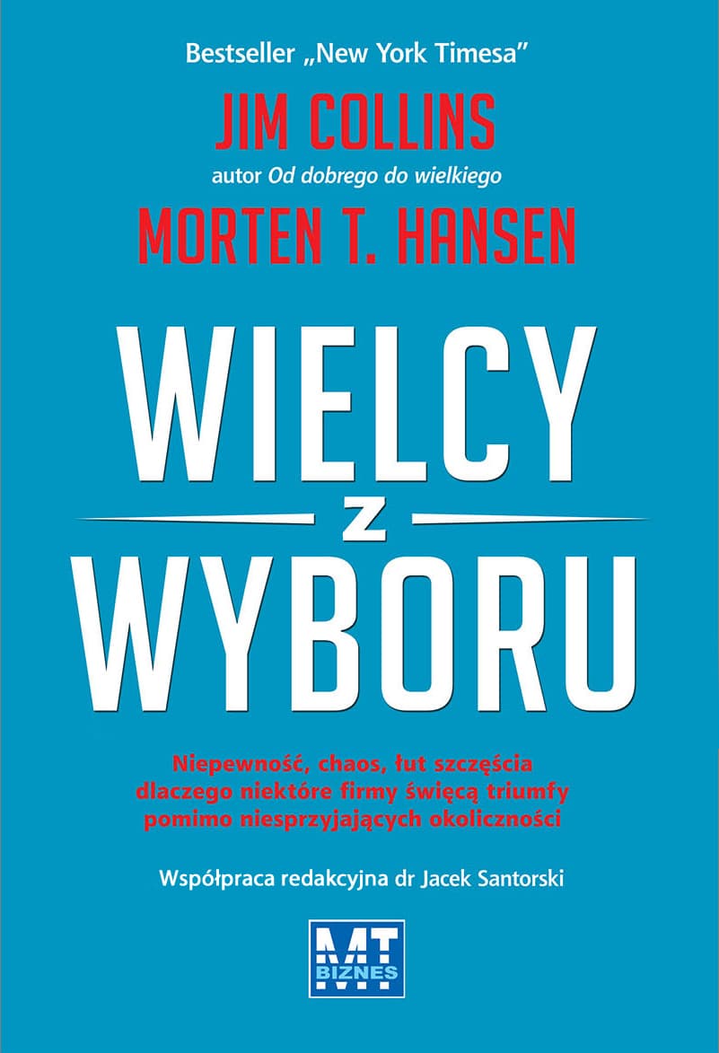 Wielcy z wyboru. Niepewność, chaos, łut szczęścia dlaczego niektóre firmy święcą triumfy pomimo niesprzyjających okoliczności