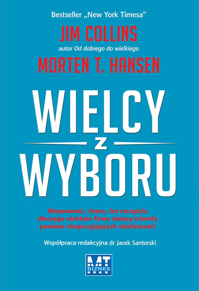 Wielcy z wyboru. Niepewność, chaos, łut szczęścia dlaczego niektóre firmy święcą triumfy pomimo niesprzyjających okoliczności