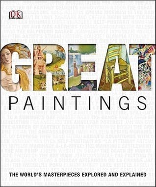 Great Paintings: The World's Masterpieces Explored and Explained