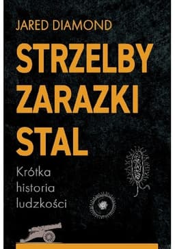 Strzelby, zarazki i stal. Krótka historia ludzkości
