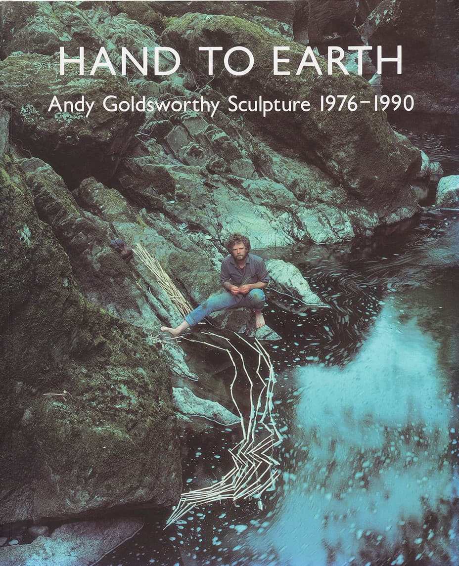 Hand to Earth: Andy Goldsworthy Sculpture 1976 - 1990