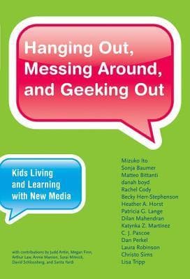 Hanging Out, Messing Around, and Geeking Out: Kids Living and Learning With New Media