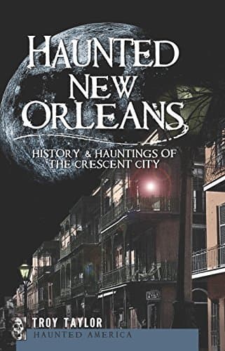 Haunted New Orleans: History & Hauntings of the Crescent City