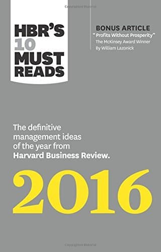 HBR's 10 Must Reads 2016: The Definitive Management Ideas of the Year from Harvard Business Review (with bonus McKinsey Award Winning article "Profits Without Prosperity )