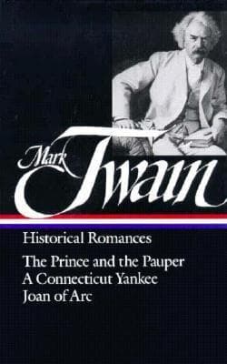 Historical Romances: The Prince and the Pauper / A Connecticut Yankee in King Arthur’s Court / Personal Recollections of Joan of Arc