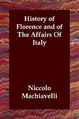 History of Florence And of the Affairs of Italy