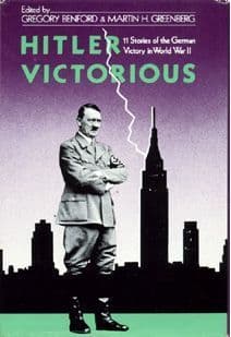Hitler Victorious: Eleven Stories of the German Victory in World War II