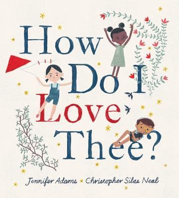 How Do I Love Thee?: A Whimsical Picture Book About Celebrating Love, Family, and Nature for Kids