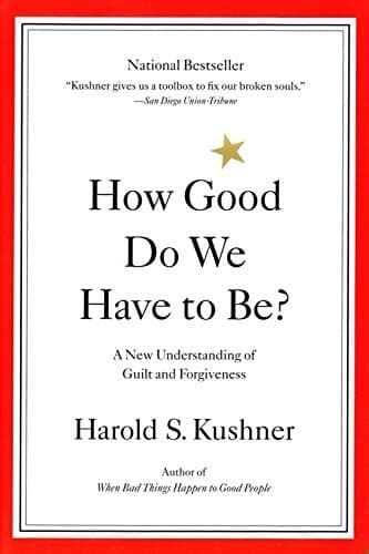 How Good Do We Have to Be? A New Understanding of Guilt and Forgiveness