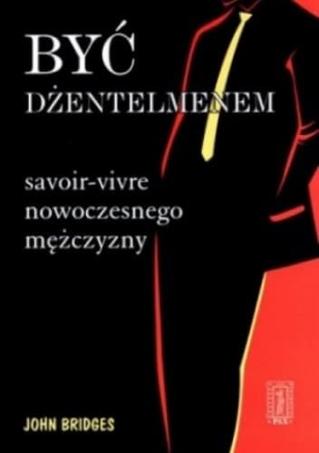 Być dżentelmenem. Savoir-vivre nowoczesnego mężczyzny