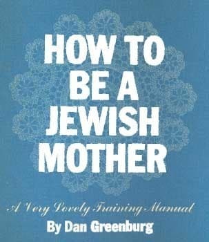 How to Be a Jewish Mother: A Very Lovely Training Manual