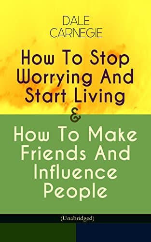 How To Stop Worrying And Start Living & How To Make Friends And Influence People