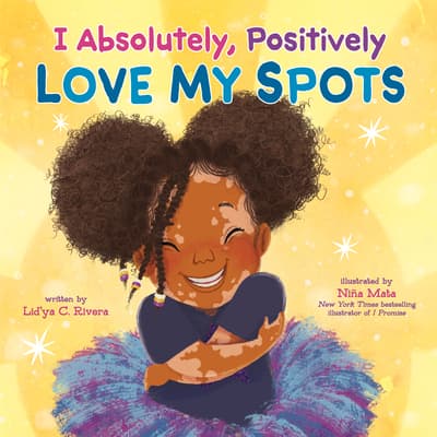 I Absolutely, Positively Love My Spots: A Joyful Picture Book Celebrating Vitiligo and Self-Love for Kids