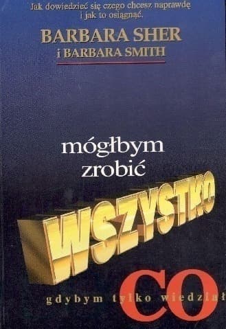 Mógłbym zrobić wszystko gdybym tylko wiedział co. Jak dowiedzieć się czego chcesz naprawdę i jak to osiągnąć