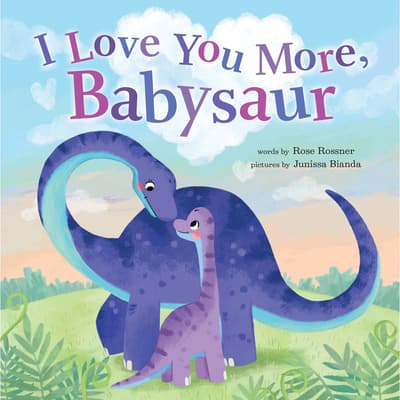 I Love You More, Babysaur: A Sweet Dinosaur Board Book for Babies and Toddlers to Celebrate Easter!