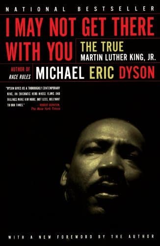 I May Not Get There With You: The True Martin Luther King, Jr.