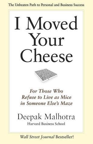I Moved Your Cheese: For Those Who Refuse to Live as Mice in Someone Else's Maze
