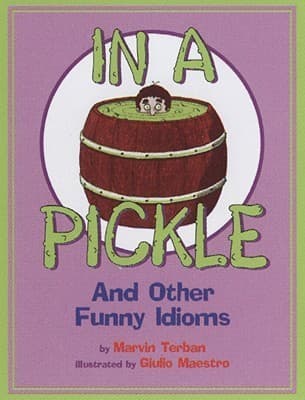 In a Pickle: And Other Funny Idioms