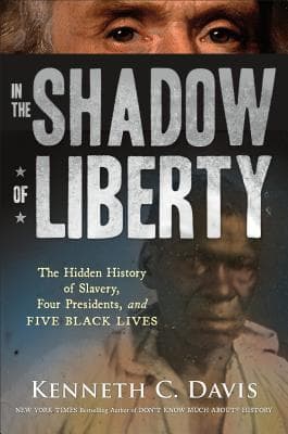 In the Shadow of Liberty: The Hidden History of Slavery, Four Presidents, and Five Black Lives