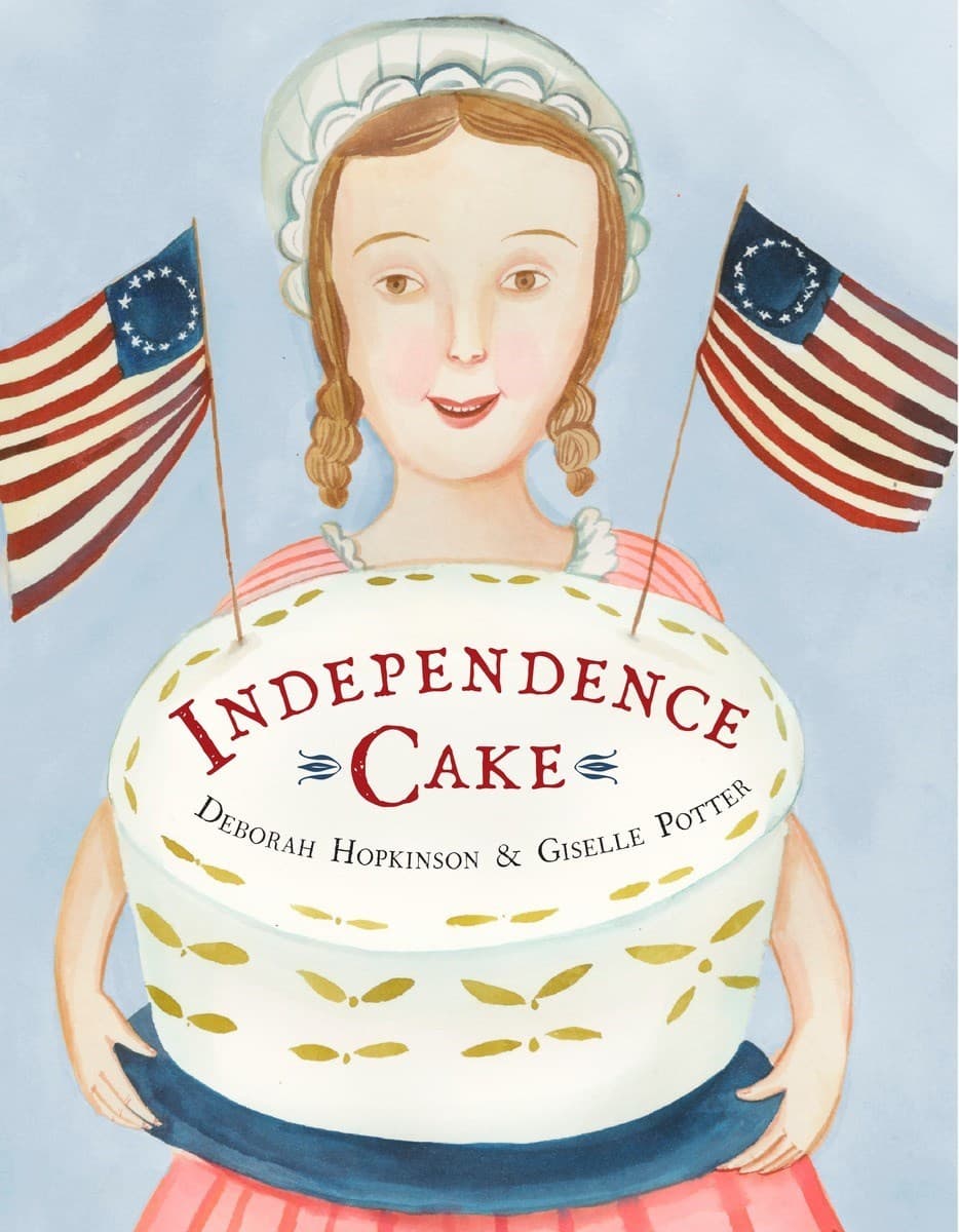 Independence Cake : A Revolutionary Confection Inspired by Amelia Simmons, Whose True History Is Unfortunately Unknown