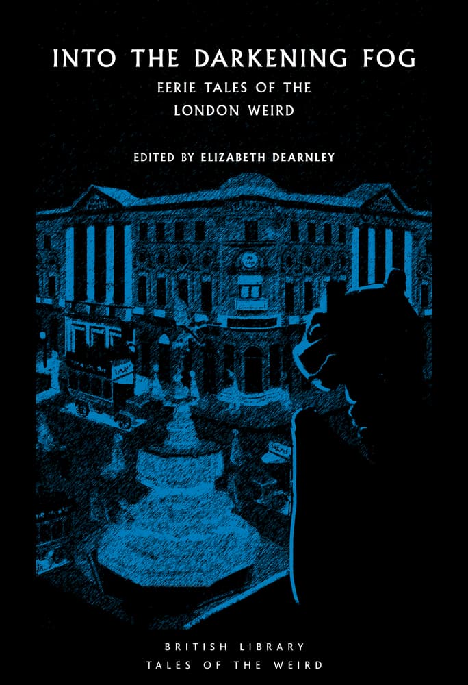 Into the Darkening Fog: Eerie Tales of the London Weird