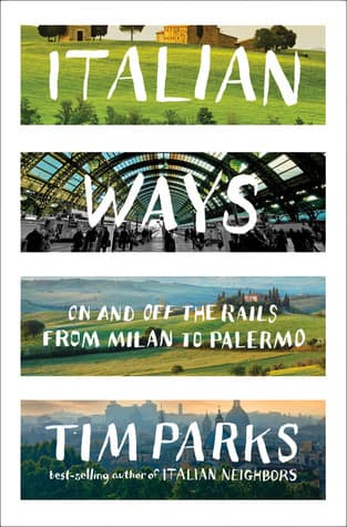Italian Ways: On and Off the Rails from Milan to Palermo