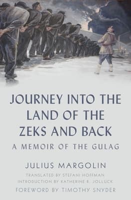 Journey into the Land of the Zeks and Back: A Memoir of the Gulag