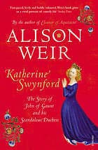 Katherine Swynford: The Story of John of Gaunt and His Scandalous Duchess
