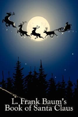 L. Frank Baum's Book of Santa Claus: The Life and Adventures of Santa Claus & A Kidnapped Santa Claus