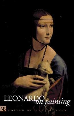 Leonardo on Painting: An Anthology of Writings by Leonardo da Vinci with a Selection of Documents Relating to His Career