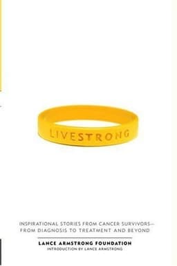Live Strong: Inspirational Stories from Cancer Survivors - From Diagnosis to Treatment and Beyond