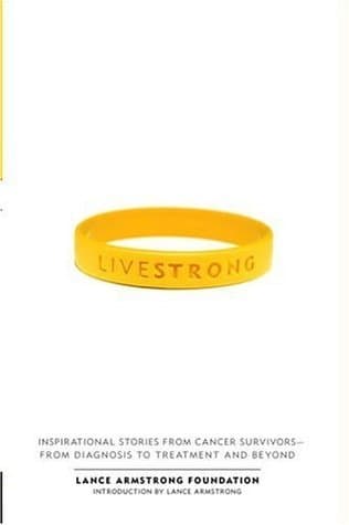 Live Strong: Inspirational Stories from Cancer Survivors - From Diagnosis to Treatment and Beyond
