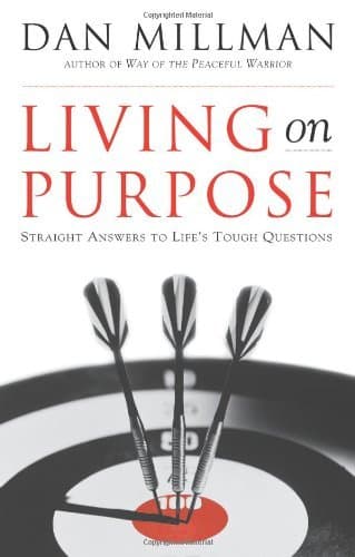Living on Purpose: Straight Answers to Life's Tough Questions