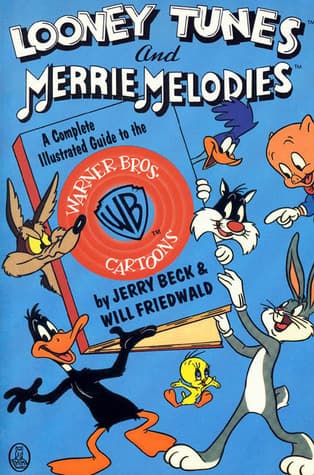 Looney Tunes and Merrie Melodies: A Complete Illustrated Guide to the Warner Bros. Cartoons