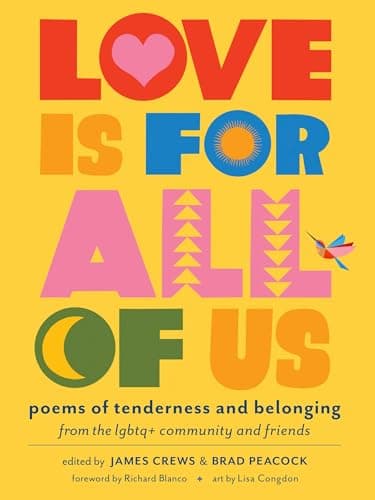 Love Is for All of Us: Poems of Tenderness and Belonging from the LGBTQ+ Community and Friends