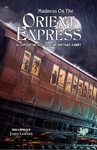 Madness on the Orient Express: 16 Lovecraftian Tales of an Unforgettable Journey